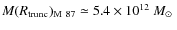 $M(R_{\rm trunc})_{\rm
M~87}\simeq 5.4\times 10^{12}~\mbox{$M_{\odot}$ }$