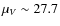 $\mu_V \sim 27.7$