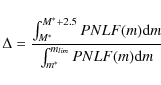 \begin{displaymath}\Delta=\frac{\int^{M^{*}+2.5}_{M^{*}} PNLF(m) {\rm d}m}{\int^{m_{lim}}_{m^{*}}
PNLF(m) {\rm d}m}
\end{displaymath}