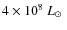 $4\times10^8~\mbox{$L_{\odot}$ }$