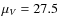 $\mu_V=27.5$