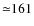 ${\simeq} 161$