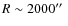 $R\sim 2000\hbox{$^{\prime\prime}$ }$