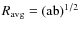 $R_{\rm avg} = ({\rm ab})^{1/2}$