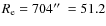 $R_{\rm e} = 704\hbox{$^{\prime\prime}$ }
= 51.2$