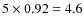 $ 5
\times 0.92 = 4.6$