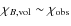 $\chi_{B,\rm vol} \sim \chi_{\rm obs}$
