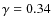 $\gamma = 0.34$