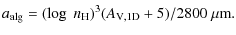 $\displaystyle a_{{\rm alg}} = (\log \;n_{\rm H})^3(A_{\rm V, 1D} + 5) / 2800 \; \mu{\rm m}.$