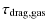 $\displaystyle \tau_{\rm drag, gas}$