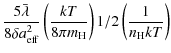 $\displaystyle \frac{5 \bar{\lambda}}{8 \delta a_{\rm eff}^2} \left(\frac{kT}{8\pi m_{\rm H}}\right){1/2}\left(\frac{1}{n_{\rm H} kT}\right)$
