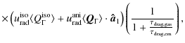$\displaystyle \times \left(u_{\rm rad}^{\rm iso} \langle Q_{\Gamma}^{\rm iso} \...
...ht) \left(\frac {1}{1 + \frac{\tau_{\rm drag,gas}}{\tau_{\rm drag,em}}}\right),$