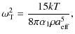 $\displaystyle \omega_{\rm T}^2 = \frac{15kT}{8\pi \alpha_1 \rho a_{\rm eff}^5},$