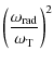 $\displaystyle \left(\frac{\omega_{\rm rad}}{\omega_{\rm T}}\right)^2$