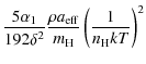 $\displaystyle \frac{5 \alpha_1}{192 \delta^2} \frac{\rho a_{\rm eff}}{m_{\rm H}} \left(\frac{1}{n_{\rm H} k T}\right)^2$