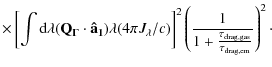 $\displaystyle \times \left\lbrack \int{{\rm d}\lambda ({\bf Q_{\Gamma}} \cdot {...
...eft(\frac {1}{1 + \frac{\tau_{\rm drag,gas}}{\tau_{\rm drag,em}}}\right)^2\cdot$