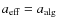$a_{\rm eff} = a_{\rm alg}$