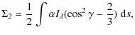 $\displaystyle \Sigma_2 = \frac{1}{2} \int \alpha I_{\lambda} (\cos^2 \gamma - \frac{2}{3}) \; {\rm d}s ,$