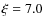 $\xi=7.0$
