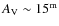$A_{\rm V}\sim 15 ^{\rm m}$