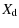 $\displaystyle X_{\rm d}$
