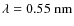 $\lambda = 0.55 \; {\rm nm}$