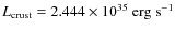 $L_{{\rm crust}}=2.444\times10^{35}~{\rm erg~ s^{-1}}$