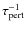 $\tau_{{\rm pert}}^{-1}$
