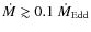 $\dot{M}\gtrsim0.1~\dot{M}_{{\rm Edd}}$