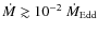 $\dot{M}\gtrsim10^{-2}~\dot{M}_{{\rm Edd}}$