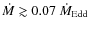 $\dot{M}\gtrsim0.07~\dot{M}_{{\rm Edd}}$
