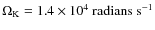 $\Omega_{{\rm K}}=1.4\times10^{4}~{\rm radians~ s^{-1}}$