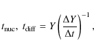 \begin{displaymath}t_{{\rm nuc}},~ t_{{\rm diff}}=Y\left(\frac{\Delta Y}{\Delta t}\right)^{-1},
\end{displaymath}