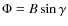 $\Phi=B\sin \gamma$
