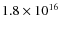 $1.8\times
10^{16}$