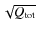 $\sqrt {Q_{\rm tot}}$