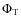 $\Phi_{\rm T}$