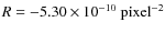 $R=\rm -5.30\times10^{-10} ~ pixel^{-2}$