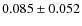 $0.085 \pm 0.052$