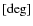 $[\deg]$