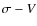 $\sigma-V$