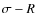 $\sigma-R$