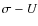 $\sigma-U$
