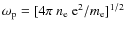 $\omega_{\rm
p}= [4\pi~ n_{\rm e}~{\rm e}^2/m_{\rm e}]^{1/2}$