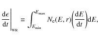 \begin{displaymath}{{\rm d} \epsilon \over {\rm d}t} \Biggr\vert _{_{\rm WR}} \e...
...{\rm e}(E,r)
\bigg({{\rm d}E \over {\rm d}t}\bigg) {\rm d}E ,
\end{displaymath}