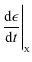 $\displaystyle {{\rm d} \epsilon\over {\rm d}t}\Biggr\vert _{_{\rm X}}$