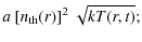 $\displaystyle a~ [n_{\rm th}(r)]^2~ \sqrt{kT(r,t)};$