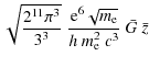$\displaystyle \sqrt{2^{11}\pi^3\over 3^3}\; {{\rm e}^6\sqrt{m_{\rm e} }\over h~m_{\rm e}^2~ c^3}~ {\bar G}~ {\bar z}$