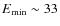 $E_{\rm min}\sim 33$