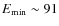 $E_{\rm min}\sim 91$